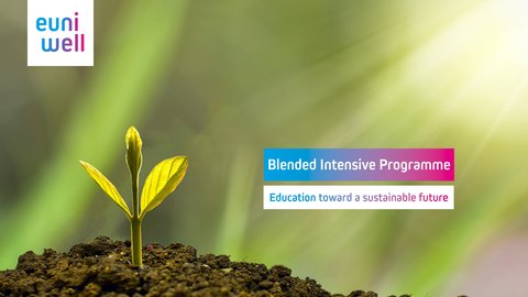 The image is a promotional graphic for an educational programme. It features a young plant sprouting from the soil, symbolising growth and development. The background is a soft-focus view of a radiant green light, which conveys a feeling of vitality and positivity. Overlayed text introduces the "Blended Intensive Programme" and below it, the slogan "Education toward a sustainable future" is displayed, suggesting the programme's focus on sustainability. The logo of EUniWell is placed in the top left corner, indicating the programme's association with the European University Alliance EUniWell.